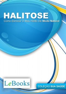 Baixar Halitose: Como eliminar o mau hálito de modo natural (Coleção Saúde) pdf, epub, eBook