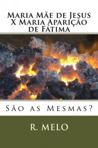 Baixar Maria Mãe de Jesus X Maria Aparição de Fátima: São as Mesmas? pdf, epub, eBook