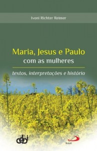 Baixar Maria, Jesus e Paulo com as mulheres: textos, interpreta&ccedil;&otilde;es e hist&oacute;ria pdf, epub, eBook