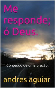Baixar Me responde; &oacute; Deus.: Conte&uacute;do de uma ora&ccedil;&atilde;o. pdf, epub, eBook