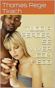 Baixar TUDO A PERDER, SE VIVER COM MEDO pdf, epub, eBook