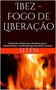 Baixar Ibez – Fogo de Liberação: Chaves de contato com a Intraterra para a transformação e reunificação da consciência humana pdf, epub, eBook