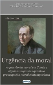 Baixar URGÊNCIA DA MORAL: A QUESTÃO DA MORAL EM A. COMTE E ALGUMAS SUGESTÕES QUANTO A PREOCUPAÇÃO MORAL CONTEMPORÂNEA (FILOSOFIA, POSITIVISMO E EDUCAÇÃO Livro 1) pdf, epub, eBook