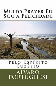 Baixar Muito Prazer Eu Sou a Felicidade pdf, epub, eBook