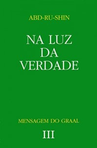 Baixar Na luz da verdade: Mensagem do Graal – Vol. 3 pdf, epub, eBook