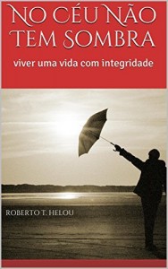 Baixar No Céu Não Tem Sombra: viver uma vida com integridade pdf, epub, eBook