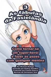 Baixar As f&aacute;bulas da Fasiel&acirc;ndia – 3: Como tornar-se um super-her&oacute;i e fazer as pazes com qualquer menina pdf, epub, eBook