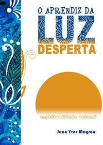 Baixar O aprendiz da Luz desperta: espiritualidade natural pdf, epub, eBook