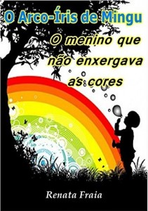 Baixar O Arco &Iacute;ris De Mingu: O Menino Que N&atilde;o Enxergava As Cores pdf, epub, eBook