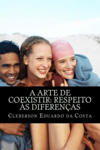 Baixar A ARTE DE COEXISTIR: RESPEITO &Agrave;S DIFEREN&Ccedil;AS pdf, epub, eBook