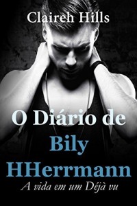 Baixar O Di&aacute;rio de Bily HHerrmann: A vida em um D&eacute;j&agrave; vu pdf, epub, eBook