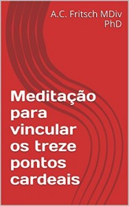 Baixar Medita&ccedil;&atilde;o para vincular os treze pontos cardeais pdf, epub, eBook