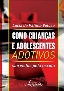 Baixar Como Crian&ccedil;as e Adolescentes Adotivos S&atilde;o Vistos Pela Escola pdf, epub, eBook
