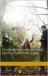 Baixar o homem em busca de um futuro melhor pdf, epub, eBook