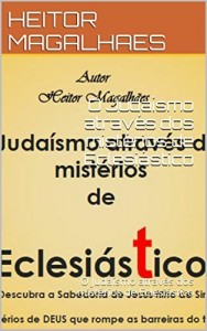 Baixar O Judaísmo através dos mistérios de Eclesiástico: O Judaísmo através dos mistérios de Eclesiástico pdf, epub, eBook