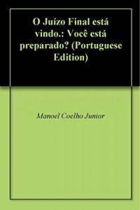 Baixar O Ju&iacute;zo Final est&aacute; vindo.: Voc&ecirc; est&aacute; preparado? pdf, epub, eBook