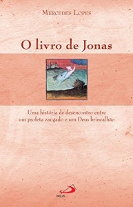Baixar O livro de Jonas: Uma história de desencontro entre um profeta zangado e um Deus brincalhão pdf, epub, eBook