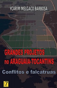 Baixar Grandes Projetos no Araguaia-Tocantins: Conflitos e falcatruas pdf, epub, eBook