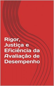 Baixar Rigor, Justi&ccedil;a e Efici&ecirc;ncia da Avalia&ccedil;&atilde;o de Desempenho pdf, epub, eBook