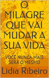 Baixar O MILAGRE QUE VAI MUDAR A SUA VIDA: VOCÊ NUNCA MAIS SERÁ O MESMO pdf, epub, eBook