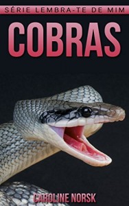 Baixar Cobras: Fotos Incr&iacute;veis e Factos Divertidos sobre Cobras para Crian&ccedil;as (S&eacute;rie Lembra-te de Mim) pdf, epub, eBook