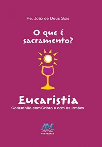 Baixar O que &eacute; sacramento? Eucaristia pdf, epub, eBook