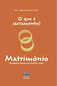 Baixar O que &eacute; sacramento? Matrim&ocirc;nio: Estabelecimento da fam&iacute;lia crist&atilde; pdf, epub, eBook