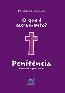 Baixar O que &eacute; sacramento? Penit&ecirc;ncia pdf, epub, eBook