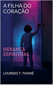 Baixar A FILHA DO CORA&Ccedil;&Atilde;O: HERAN&Ccedil;A ESPIRITUAL pdf, epub, eBook