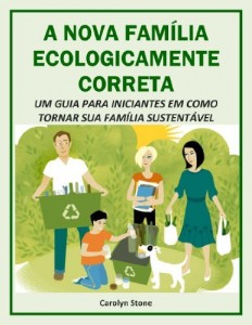 Baixar A NOVA FAM&Iacute;LIA ECOLOGICAMENTE CORRETA:  UM GUIA PARA INICIANTES EM COMO TORNAR SUA FAM&Iacute;LIA SUSTENT&Aacute;VEL pdf, epub, eBook