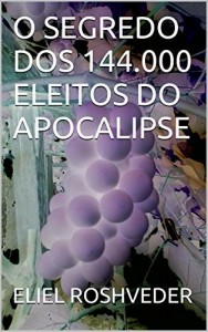 Baixar O SEGREDO DOS 144.000 ELEITOS DO APOCALIPSE pdf, epub, eBook
