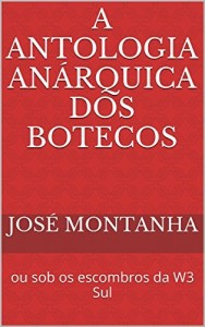 Baixar A antologia an&aacute;rquica dos botecos: ou sob os escombros da W3 Sul pdf, epub, eBook