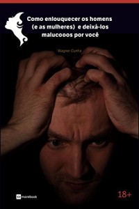 Baixar Como enlouquecer os homens (e as mulheres) e deixá-los malucooos por você pdf, epub, eBook