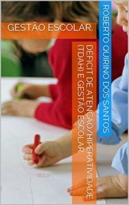 Baixar D&Eacute;FICIT DE ATEN&Ccedil;&Atilde;O/HIPERATIVIDADE (TDAH) E GEST&Atilde;O ESCOLAR.: GEST&Atilde;O ESCOLAR. pdf, epub, eBook