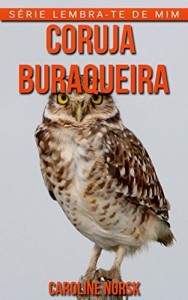 Baixar Coruja Buraqueira: Fotos Incríveis e Factos Divertidos sobre Coruja Buraqueira para Crianças (Série Lembra-Te De Mim) pdf, epub, eBook