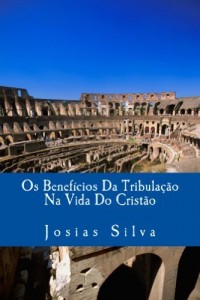 Baixar Os Benefícios Da Tribulação Na Vida Do Cristão pdf, epub, eBook