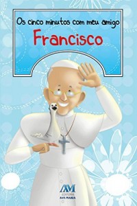 Baixar Os cinco minutos com meu amigo Francisco pdf, epub, eBook