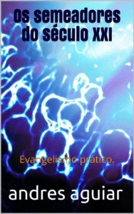 Baixar Os semeadores do s&eacute;culo XXI: Evangelismo pr&aacute;tico. pdf, epub, eBook