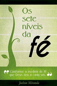 Baixar Os sete níveis da fé: Conforme a medida de fé que Deus deu a cada um pdf, epub, eBook