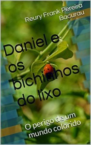 Baixar Daniel e os bichinhos do lixo: O perigo de um mundo colorido pdf, epub, eBook