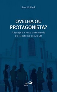 Baixar Ovelha ou protagonista?: A Igreja e a nova autonomia do laicato no século 21 (Comunidade e missão) pdf, epub, eBook