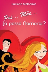 Baixar Pai… M&atilde;e… j&aacute; posso Namorar? pdf, epub, eBook