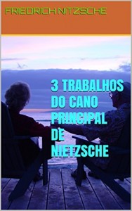 Baixar 3 TRABALHOS DO CANO PRINCIPAL DE NIETZSCHE pdf, epub, eBook