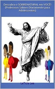 Baixar Descubra o SOBRENATURAL em VOCÊ! (Poderosos Salmos Diariamente para Adolescentes): LeTicia Lee (Discover the SUPERNATURAL in YOU!) pdf, epub, eBook