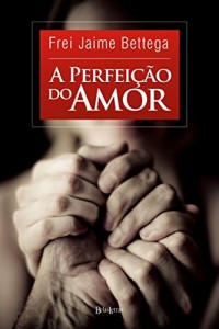 Baixar A Perfeição do Amor pdf, epub, eBook