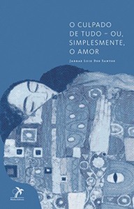 Baixar O culpado de tudo – ou, simplesmente, o amor pdf, epub, eBook