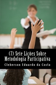 Baixar SETE (7) LIÇÕES SOBRE METODOLOGIA PARTICIPATIVA pdf, epub, eBook