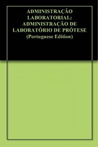 Baixar ADMINISTRAÇÃO LABORATORIAL: ADMINISTRAÇÃO DE LABORATÓRIO DE PRÓTESE pdf, epub, eBook