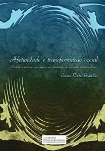 Baixar Afetividade e transforma&ccedil;&atilde;o social: Sentido e pot&ecirc;ncia dos afetos na constru&ccedil;&atilde;o do processo emancipat&oacute;rio pdf, epub, eBook