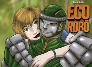 Baixar Eco Rob&ocirc; 01: O Super-Her&oacute;i ecol&oacute;gico pdf, epub, eBook